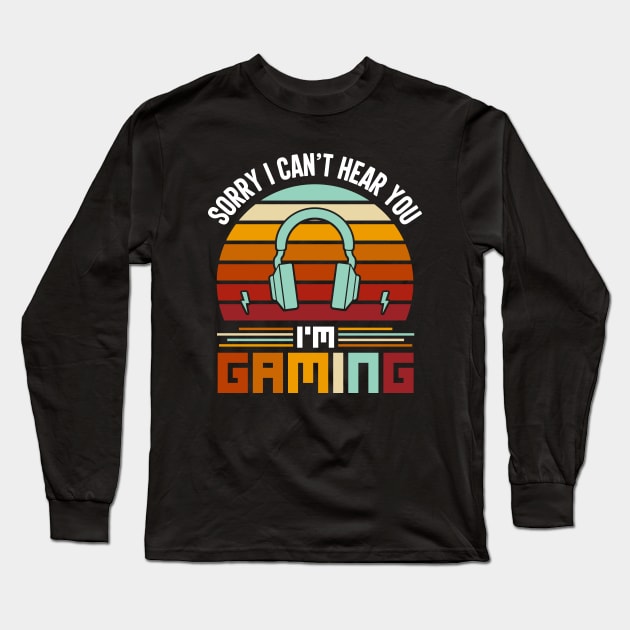 I Cant Hear You Im Gaming Busy Funny Video Gamer Long Sleeve T-Shirt by WoodShop93